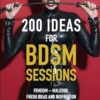 200 Ideas for BDSM Sessions: Femdom - Malesub, Fresh ideas and inspiration for your next session