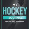 My Hockey Journal: Game Logs, Goals, and Memories / Stats Tracker / Gift Idea for Hockey Player / Ice Hockey Notebook / Log Book