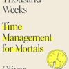 Four Thousand Weeks: Time Management for Mortals
