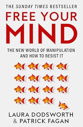 Free Your Mind: The New World Of Manipulation And How To Resist It