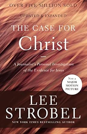 The Case For Christ: A Journalist's Personal Investigation Of The Evidence For Jesus