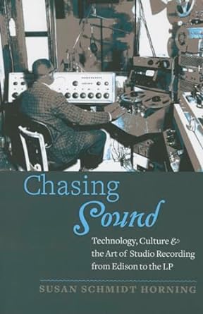Chasing Sound: Technology, Culture, and the Art of Studio Recording from Edison to the LP