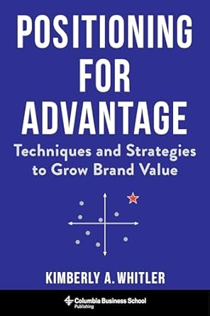 Positioning for Advantage: Techniques and Strategies to Grow Brand Value