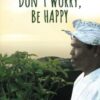 Don't Worry, Be HAPPY: An inspiring story about finding love, health and happiness