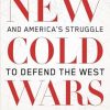 New Cold Wars: China's rise, Russia's invasion, and America's struggle to defend the West
