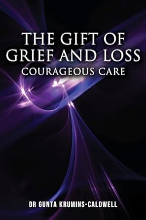 The Gift of Grief and Loss: Courageous Care