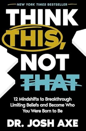 Think This, Not That: 12 Mindshifts to Breakthrough Limiting Beliefs and Become Who You Were Born to Be