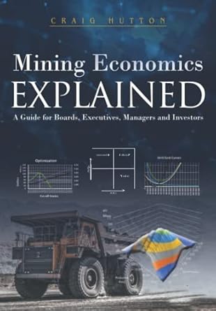 Mining Economics Explained: A Guide for Boards, Executives, Managers and Investors