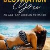 Destination You: An Age-Gap Lesbian Romance
