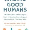 Raising Good Humans: A Mindful Guide to Breaking the Cycle of Reactive Parenting and Raising Kind, Confident Kids