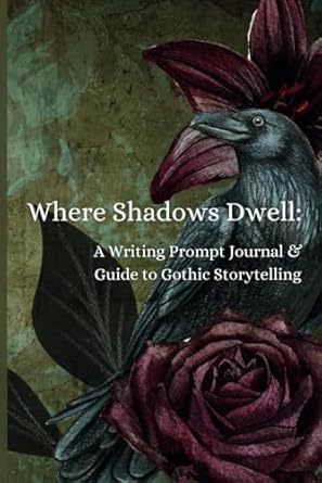 Where Shadows Dwell: A Writing Prompt Journal for Gothic Storytelling
