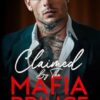 Claimed By The Mafia Prince: An Enemies To Lovers Billionaire Dark Romance