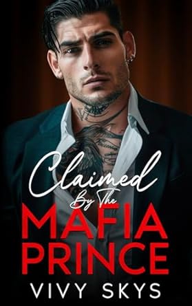 Claimed By The Mafia Prince: An Enemies To Lovers Billionaire Dark Romance