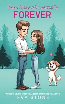 From Animal Lovers to Forever: Friends to Lovers Sweet Romance Short Stories Collection
