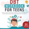 The DBT Workbook for Teens: Mindfulness and Emotion Regulation Techniques for Overcoming Stress and Negative Thoughts