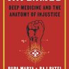 Inflamed: Deep Medicine and the Anatomy of Injustice