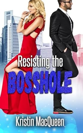 Resisting the Bosshole: A friends to lovers RomCom