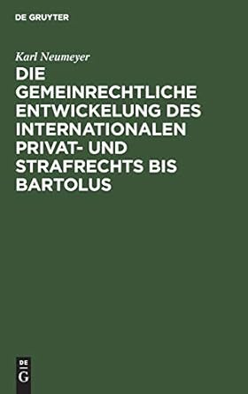 Die gemeinrechtliche Entwickelung des internationalen Privat- und Strafrechts bis Bartolus
