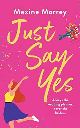 Just Say Yes: The uplifting romantic comedy from Maxine...