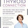 The Thyroid Connection: Why You Feel Tired, Brain-Fogged, and Overweight - and How to Get Your Life Back