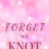Forget me Knot: A Reverse Harem Omegaverse