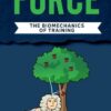 Force: The biomechanics of training