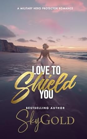 Love To Shield You: A Military Hero Protector Romance