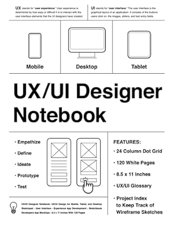 UX/UI Designer Notebook (White): UX/UI Design for Mobile, Tablet, and Desktop - Sketchpad - User Interface - Experience App Development - Sketchbook - ... App MockUps - 8.5 x 11 Inches With 120 Pages
