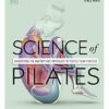 Science of Pilates: Understand the Anatomy and Physiology to Perfect Your Practice