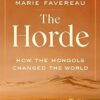 The Horde: How the Mongols Changed the World