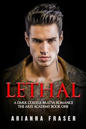 Lethal - A Dark College Bratva Romance: The Ares Academy Book One