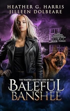 The Vampire and the Case of the Baleful Banshee: An Urban Fantasy Novel: 3