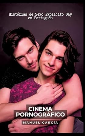 Cinema Pornográfico: Histórias de Sexo Explícito Gay em...
