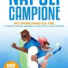 Napoli Campione: Ricominciamo Da Tre - Il Trionfo di una Squadra, di una Città, di un Popolo