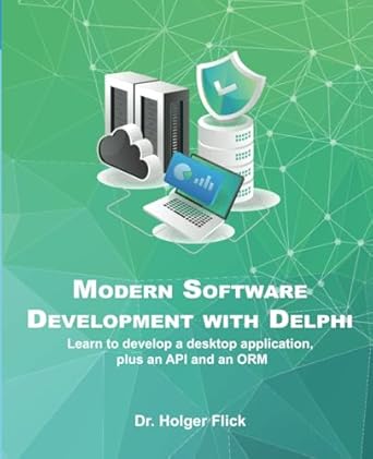 Modern Application Development with Delphi: Learn to develop a desktop application, plus an API and an ORM