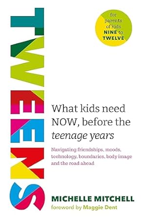 Tweens: Navigating friendships, moods, technology, boundaries, body image and the road ahead