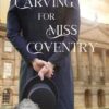 Carving for Miss Coventry: A Regency Romance: 1