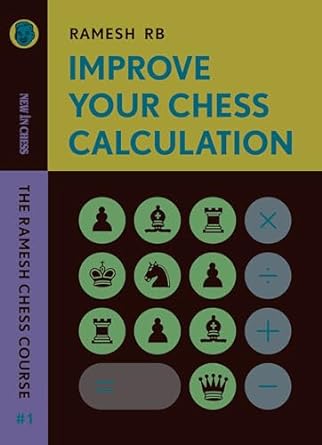 Improve Your Chess Calculation: The Ramesh Chess Course