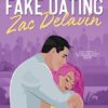 Fake Dating Zac Delavin: A Steamy Grumpy/Sunshine Romance: 2