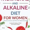 Hormonal and Alkaline Diet For Women: Reverse Ailments and Heal the Body Naturally Inspired By Barbara O'Neill Self Heal By Design: 1