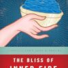 The Bliss of Inner Fire: Heart Practice of the Six Yogas of Naropa
