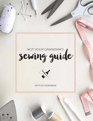 Not Your Grandma's Sewing Guide
