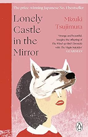 Lonely Castle in the Mirror: The no. 1 Japanese bestseller and Guardian 2021 highlight