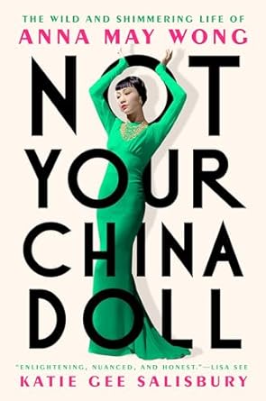 Not Your China Doll: The Wild and Shimmering Life of Anna May Wong