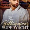 The Billionaire's Superyacht Baby: An Enemies To Lovers Romance