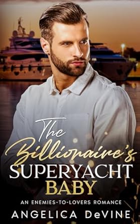 The Billionaire's Superyacht Baby: An Enemies To Lovers Romance
