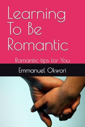 Learning To Be Romantic: Romantic tips for You