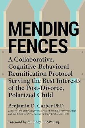 Mending Fences: A collaborative, cognitive-behavioral reunification protocol serving the best interests of the post-divorce, polarized child