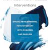 Healing Relational Trauma with Attachment-Focused Interventions: Dyadic Developmental Psychotherapy with Children and Families