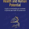 Hormones, Health and Human Potential: A Guide to Understanding Your Hormones to Optimise Your Health and Performance
